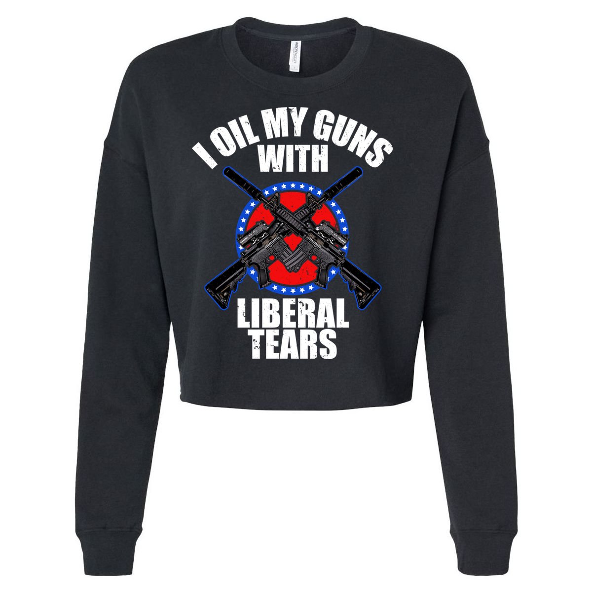 I Oil My Guns With Liberal tears Cropped Pullover Crew