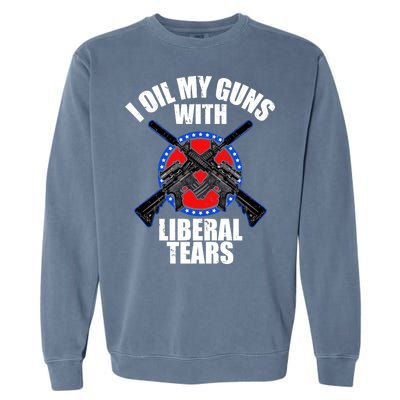 I Oil My Guns With Liberal tears Garment-Dyed Sweatshirt