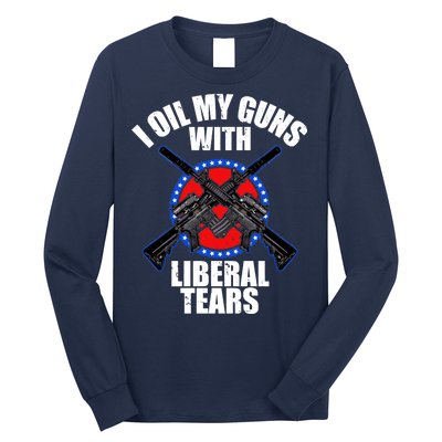 I Oil My Guns With Liberal tears Long Sleeve Shirt