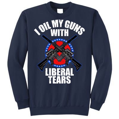 I Oil My Guns With Liberal tears Sweatshirt