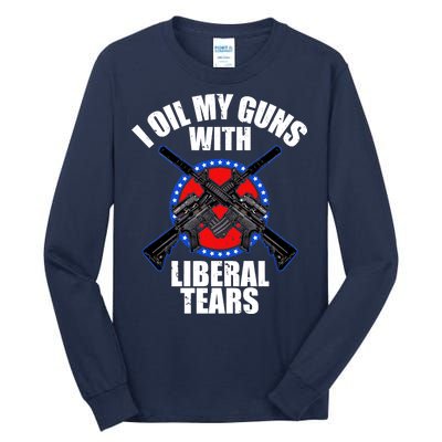 I Oil My Guns With Liberal tears Tall Long Sleeve T-Shirt