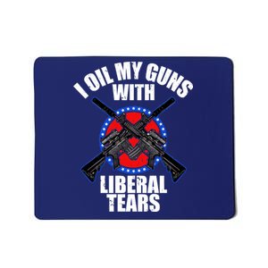 I Oil My Guns With Liberal tears Mousepad