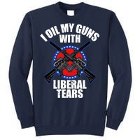 I Oil My Guns With Liberal tears Tall Sweatshirt