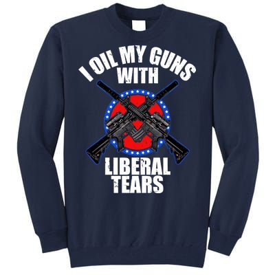 I Oil My Guns With Liberal tears Tall Sweatshirt