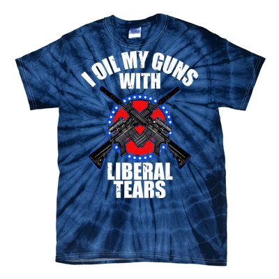 I Oil My Guns With Liberal tears Tie-Dye T-Shirt