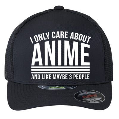 I Only Care About Anime And Like Maybe 3 People Flexfit Unipanel Trucker Cap