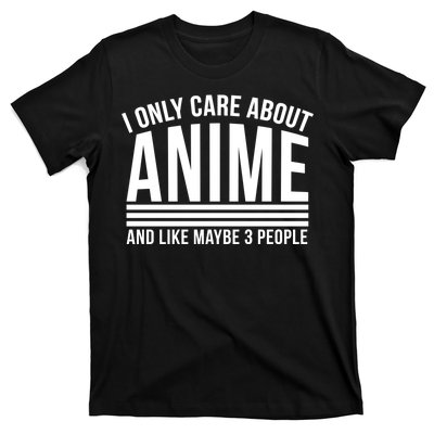 I Only Care About Anime And Like Maybe 3 People T-Shirt