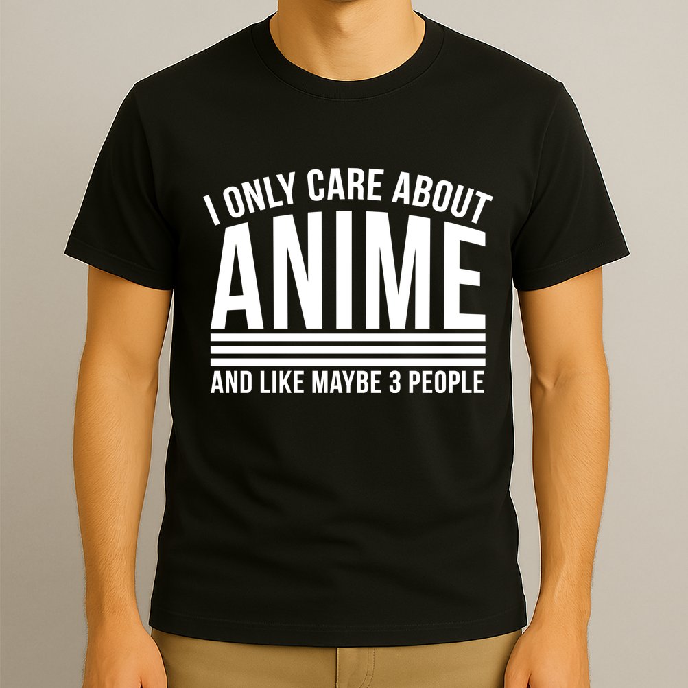 I Only Care About Anime And Like Maybe 3 People T-Shirt