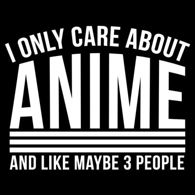 I Only Care About Anime And Like Maybe 3 People T-Shirt