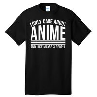 I Only Care About Anime And Like Maybe 3 People Tall T-Shirt