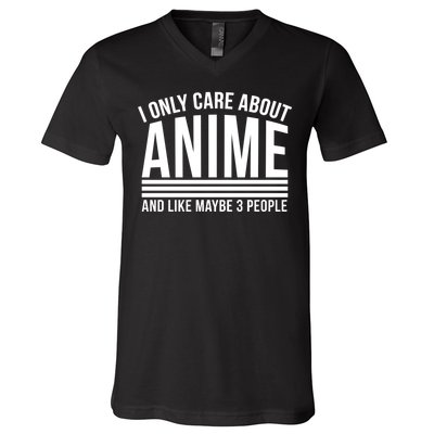 I Only Care About Anime And Like Maybe 3 People V-Neck T-Shirt