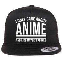 I Only Care About Anime And Like Maybe 3 People Flat Bill Trucker Hat