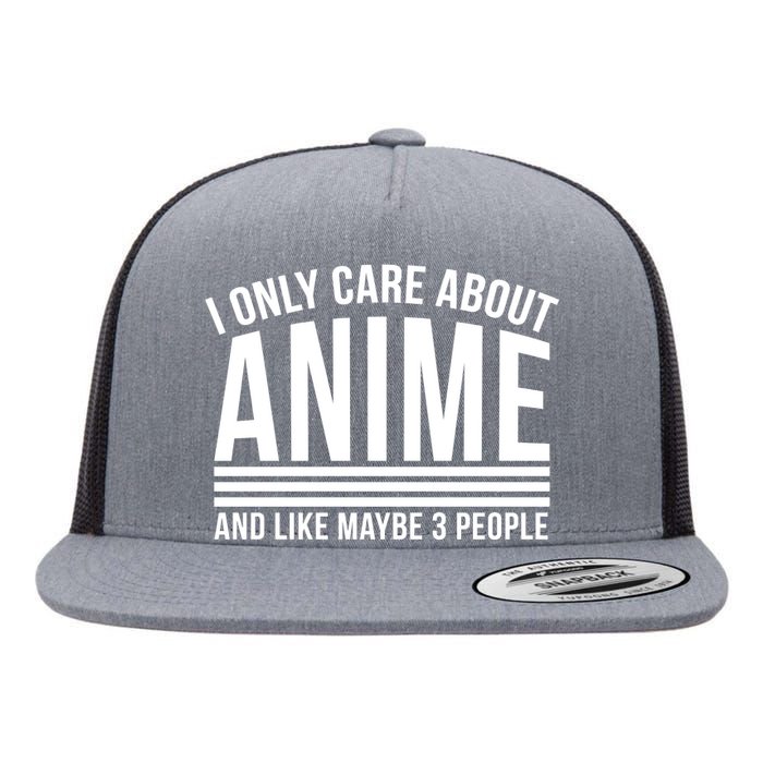 I Only Care About Anime And Like Maybe 3 People Flat Bill Trucker Hat