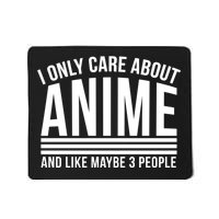 I Only Care About Anime And Like Maybe 3 People Mousepad