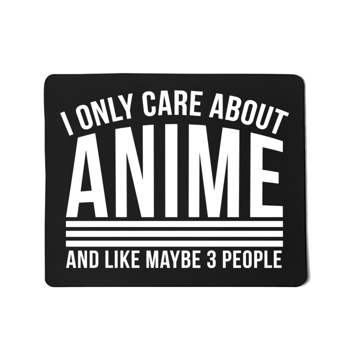 I Only Care About Anime And Like Maybe 3 People Mousepad