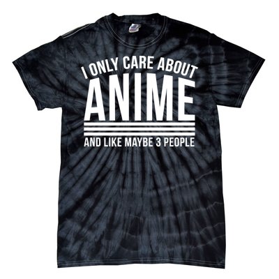 I Only Care About Anime And Like Maybe 3 People Tie-Dye T-Shirt