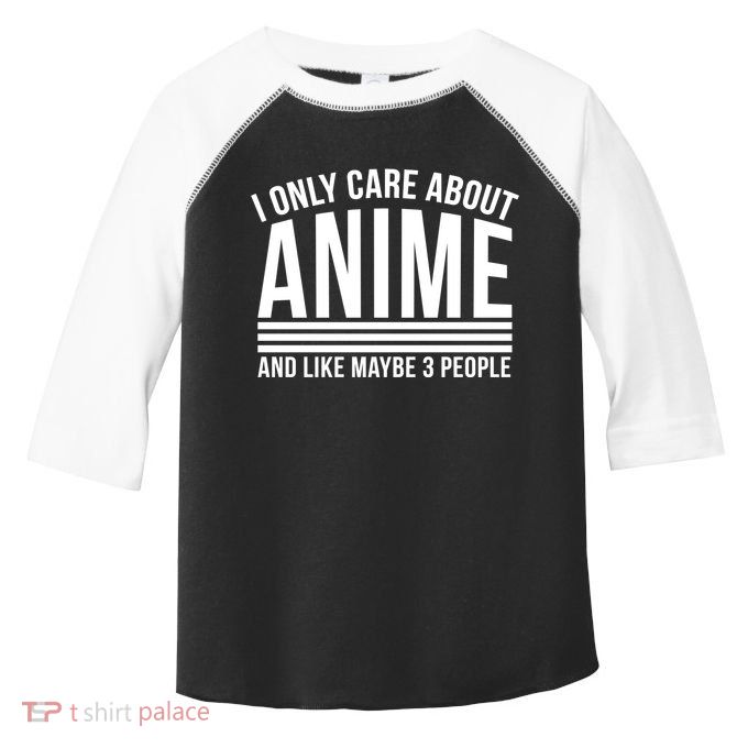 I Only Care About Anime And Like Maybe 3 People Toddler Fine Jersey T-Shirt
