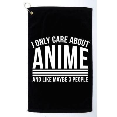 I Only Care About Anime And Like Maybe 3 People Platinum Collection Golf Towel