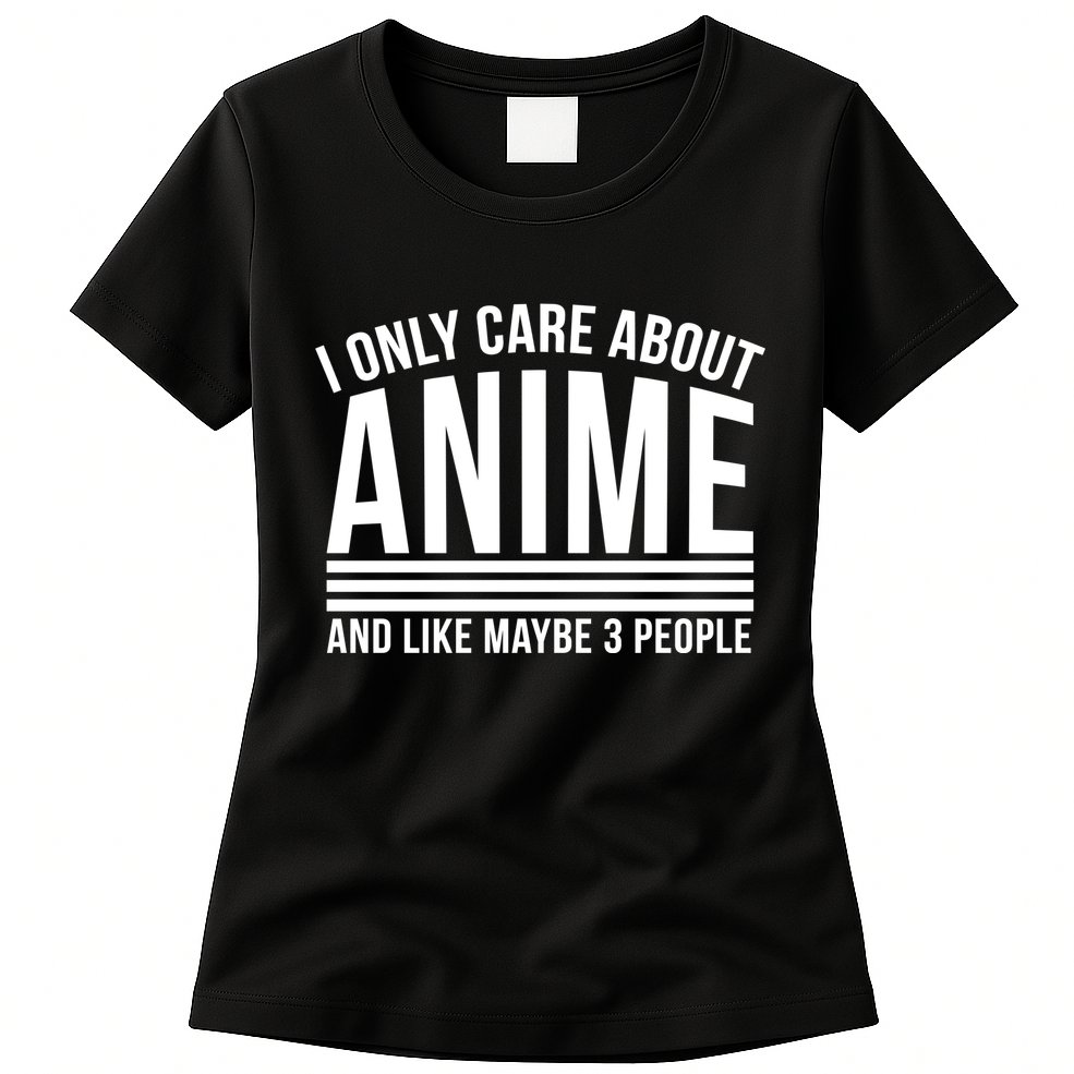 I Only Care About Anime And Like Maybe 3 People Womens T-Shirt