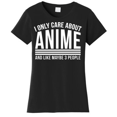 I Only Care About Anime And Like Maybe 3 People Women's T-Shirt