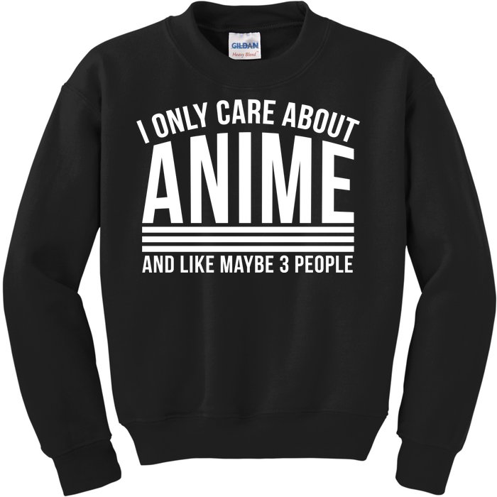 I Only Care About Anime And Like Maybe 3 People Kids Sweatshirt