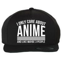 I Only Care About Anime And Like Maybe 3 People Wool Snapback Cap