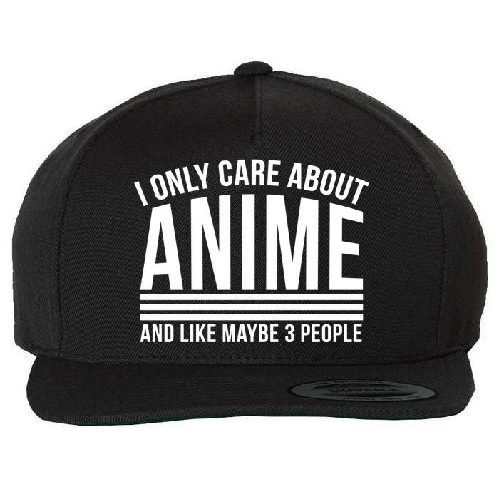 I Only Care About Anime And Like Maybe 3 People Wool Snapback Cap