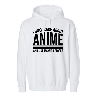 I Only Care About Anime And Like Maybe 3 People Garment-Dyed Fleece Hoodie