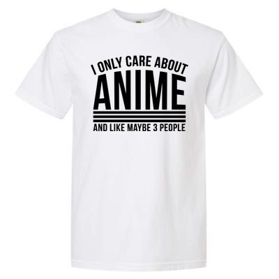 I Only Care About Anime And Like Maybe 3 People Garment-Dyed Heavyweight T-Shirt