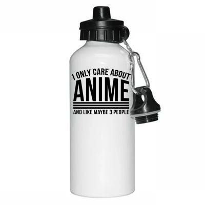 I Only Care About Anime And Like Maybe 3 People Aluminum Water Bottle