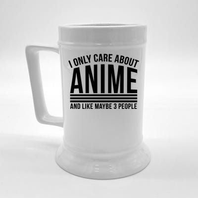 I Only Care About Anime And Like Maybe 3 People Beer Stein