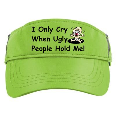 I Only Cry When Ugly People Hold Me Adult Drive Performance Visor