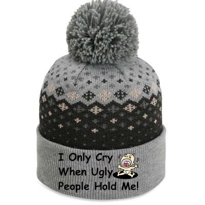 I Only Cry When Ugly People Hold Me The Baniff Cuffed Pom Beanie