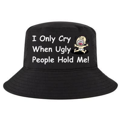 I Only Cry When Ugly People Hold Me Cool Comfort Performance Bucket Hat