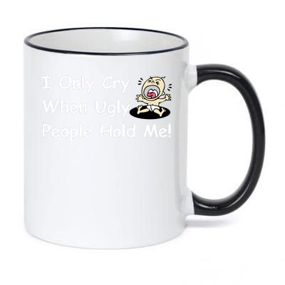 I Only Cry When Ugly People Hold Me 11oz Black Color Changing Mug