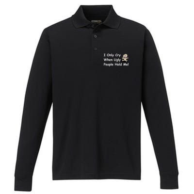 I Only Cry When Ugly People Hold Me Performance Long Sleeve Polo