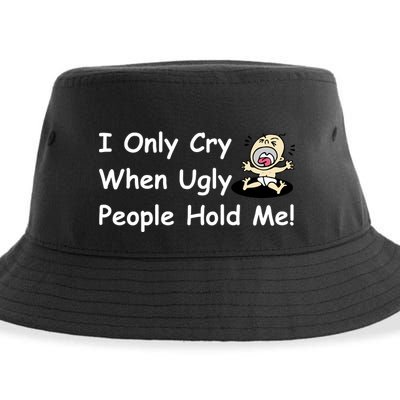 I Only Cry When Ugly People Hold Me Sustainable Bucket Hat