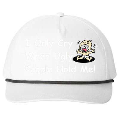 I Only Cry When Ugly People Hold Me Snapback Five-Panel Rope Hat