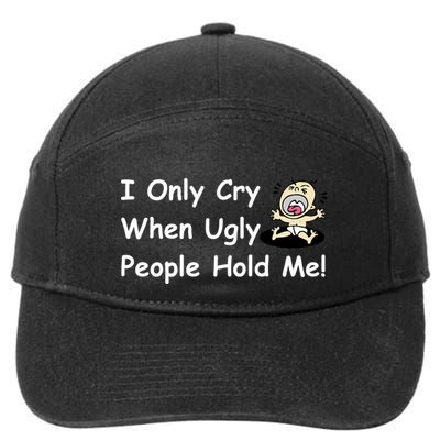 I Only Cry When Ugly People Hold Me 7-Panel Snapback Hat