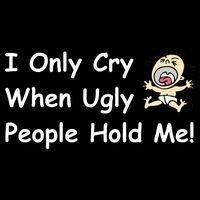 I Only Cry When Ugly People Hold Me 16 in Basic Backpack