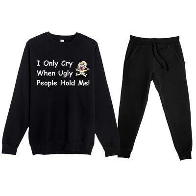 I Only Cry When Ugly People Hold Me Premium Crewneck Sweatsuit Set