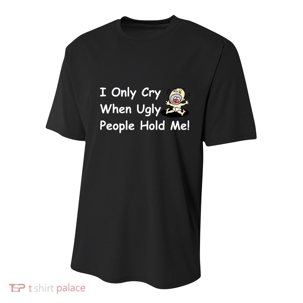 I Only Cry When Ugly People Hold Me Youth Performance Sprint T-Shirt