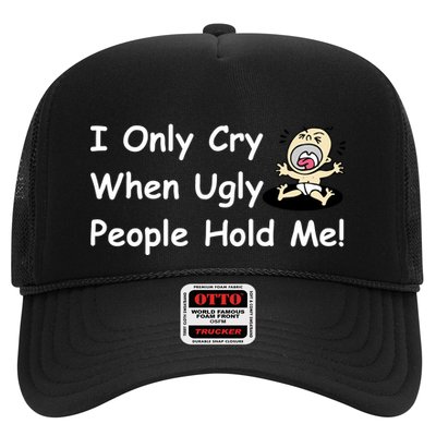 I Only Cry When Ugly People Hold Me Trucker Hat
