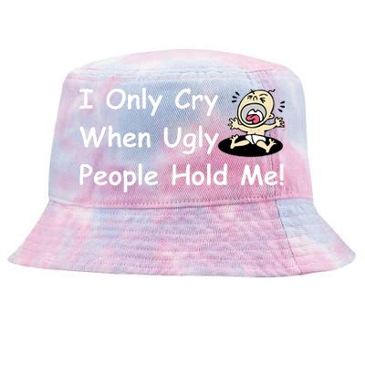 I Only Cry When Ugly People Hold Me Tie-Dyed Bucket Hat