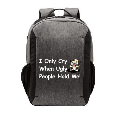 I Only Cry When Ugly People Hold Me Vector Backpack