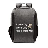 I Only Cry When Ugly People Hold Me Vector Backpack