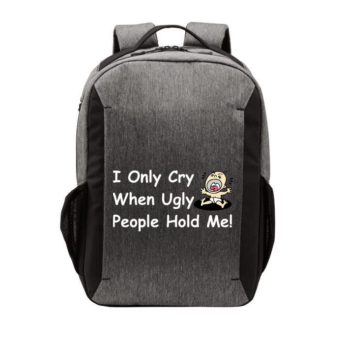 I Only Cry When Ugly People Hold Me Vector Backpack