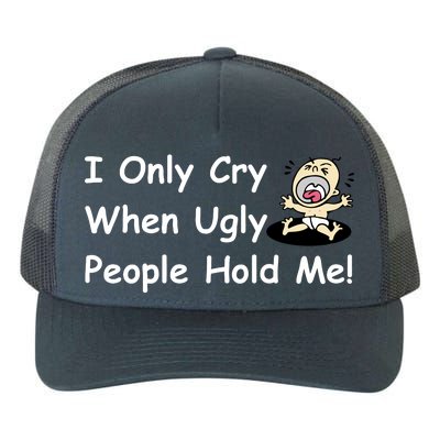 I Only Cry When Ugly People Hold Me Yupoong Adult 5-Panel Trucker Hat