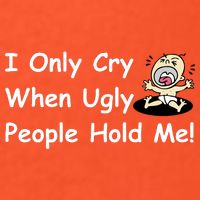 I Only Cry When Ugly People Hold Me Golf Towel