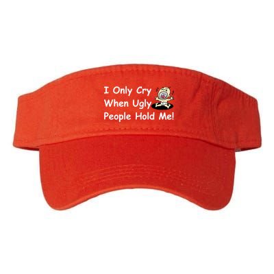 I Only Cry When Ugly People Hold Me Visor